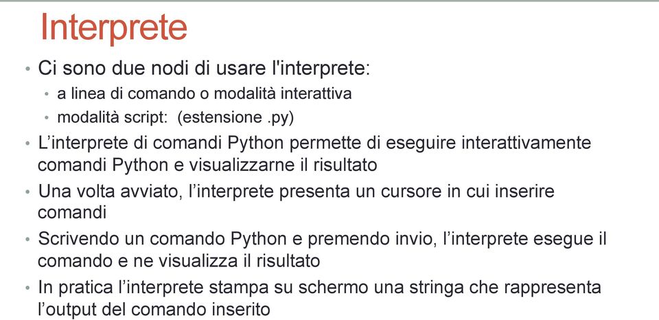 avviato, l interprete presenta un cursore in cui inserire comandi Scrivendo un comando Python e premendo invio, l interprete