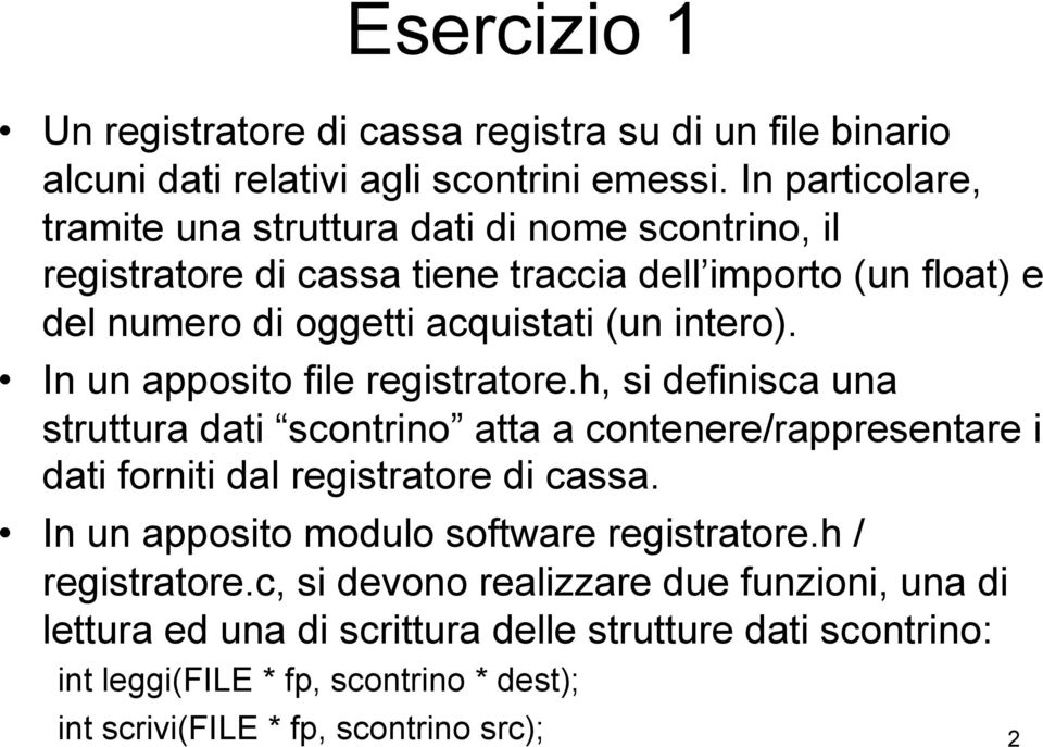 intero). In un apposito file registratore.h, si definisca una struttura dati scontrino atta a contenere/rappresentare i dati forniti dal registratore di cassa.