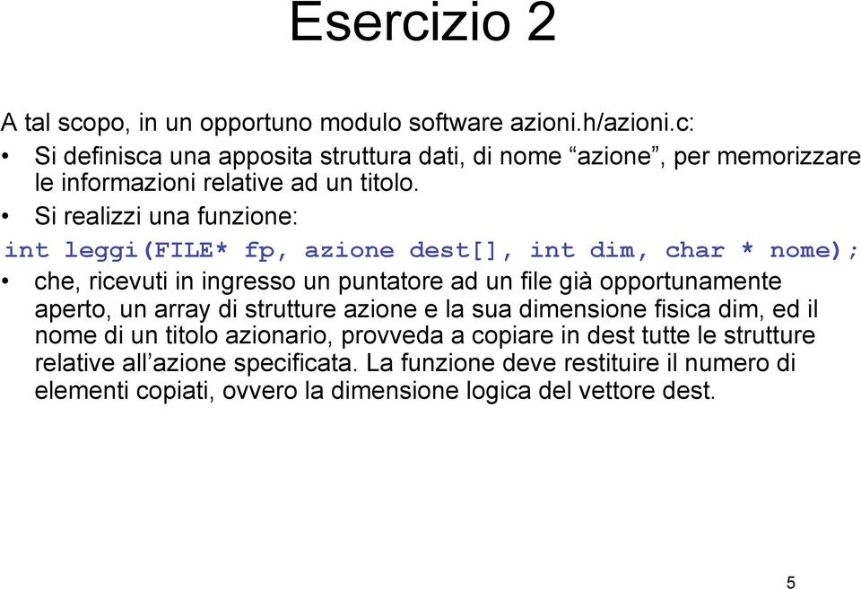 Si realizzi una funzione: int leggi(file* fp, azione dest[], int dim, char * nome); che, ricevuti in ingresso un puntatore ad un file già opportunamente