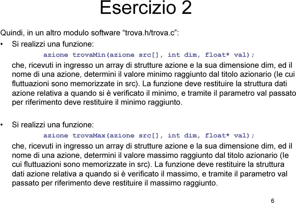 il valore minimo raggiunto dal titolo azionario (Ie cui fluttuazioni sono memorizzate in src).