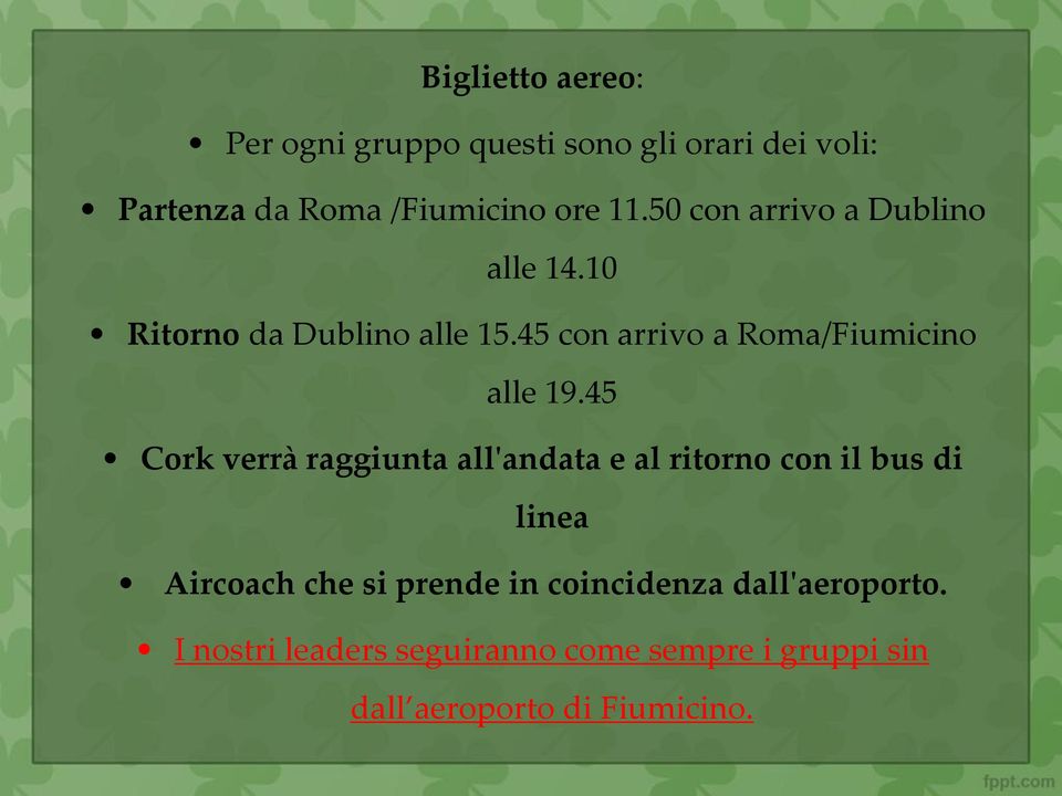 45 Cork verrà raggiunta all'andata e al ritorno con il bus di linea Aircoach che si prende in