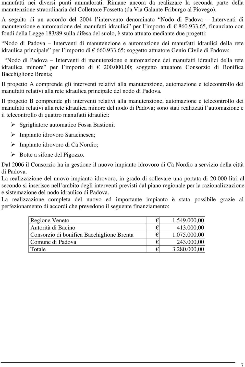 Nodo di Padova Interventi di manutenzione e automazione dei manufatti idraulici per l importo di 860.