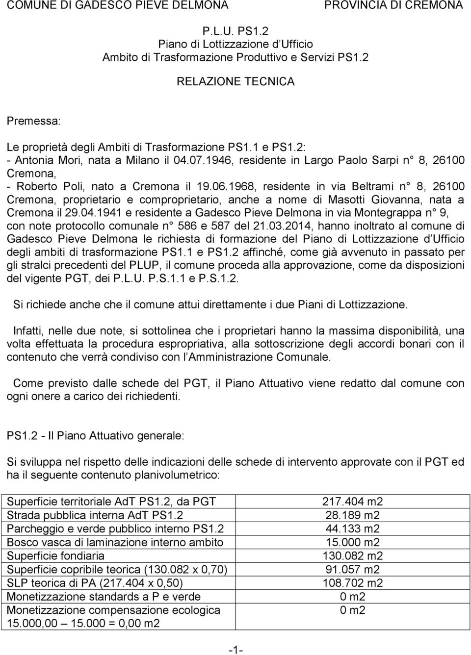 1946, residente in Largo Paolo Sarpi n 8, 26100 Cremona, - Roberto Poli, nato a Cremona il 19.06.