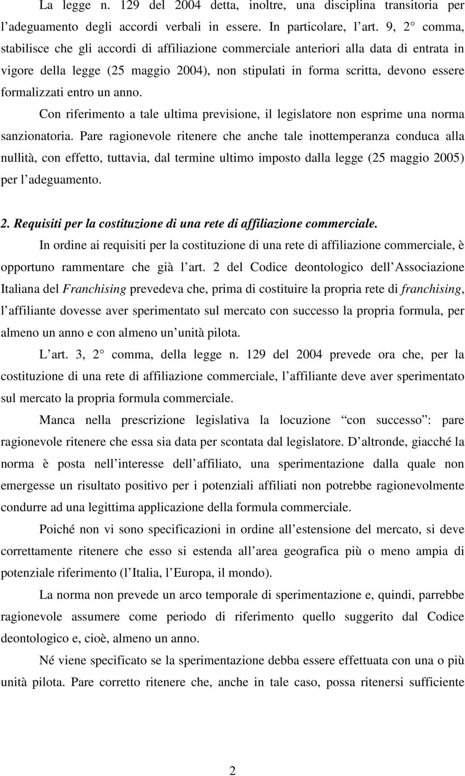 entro un anno. Con riferimento a tale ultima previsione, il legislatore non esprime una norma sanzionatoria.