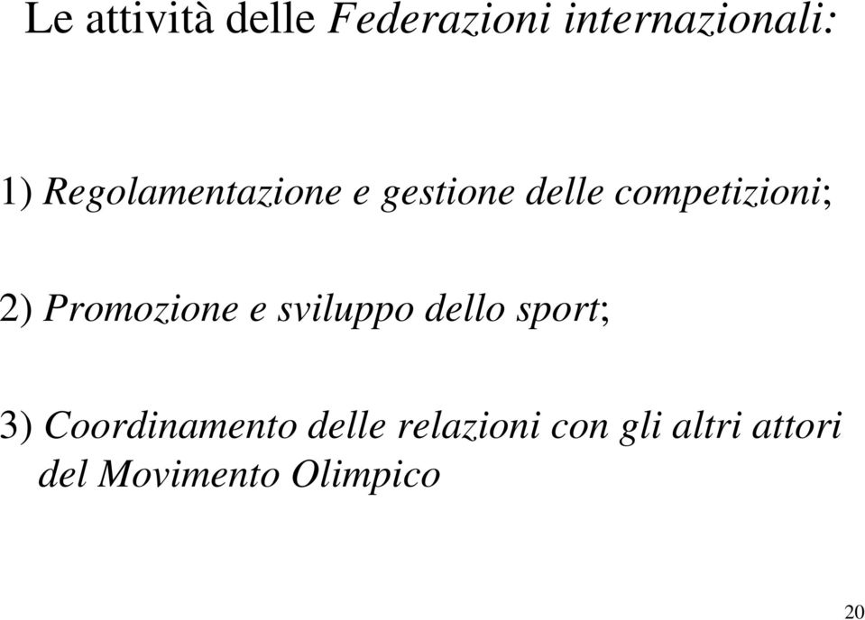 Promozione e sviluppo dello sport; 3) Coordinamento