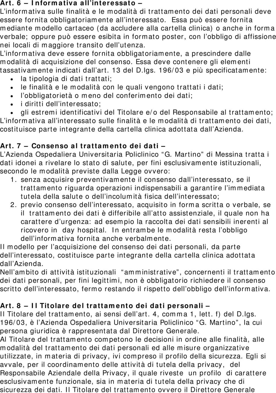 maggiore transito dell utenza. L informativa deve essere fornita obbligatoriamente, a prescindere dalle modalità di acquisizione del consenso.