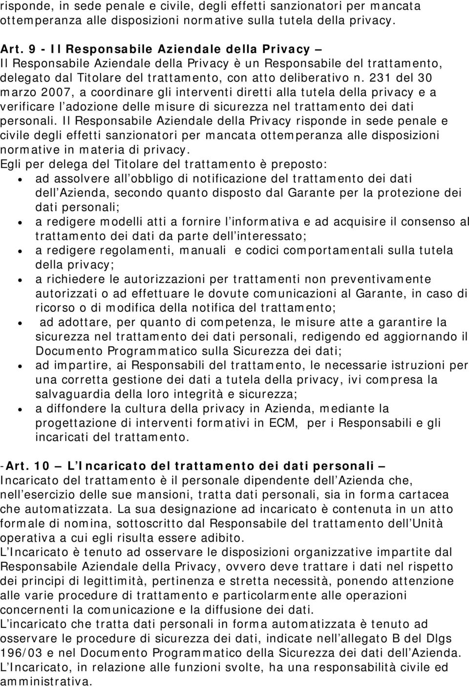 231 del 30 marzo 2007, a coordinare gli interventi diretti alla tutela della privacy e a verificare l adozione delle misure di sicurezza nel trattamento dei dati personali.