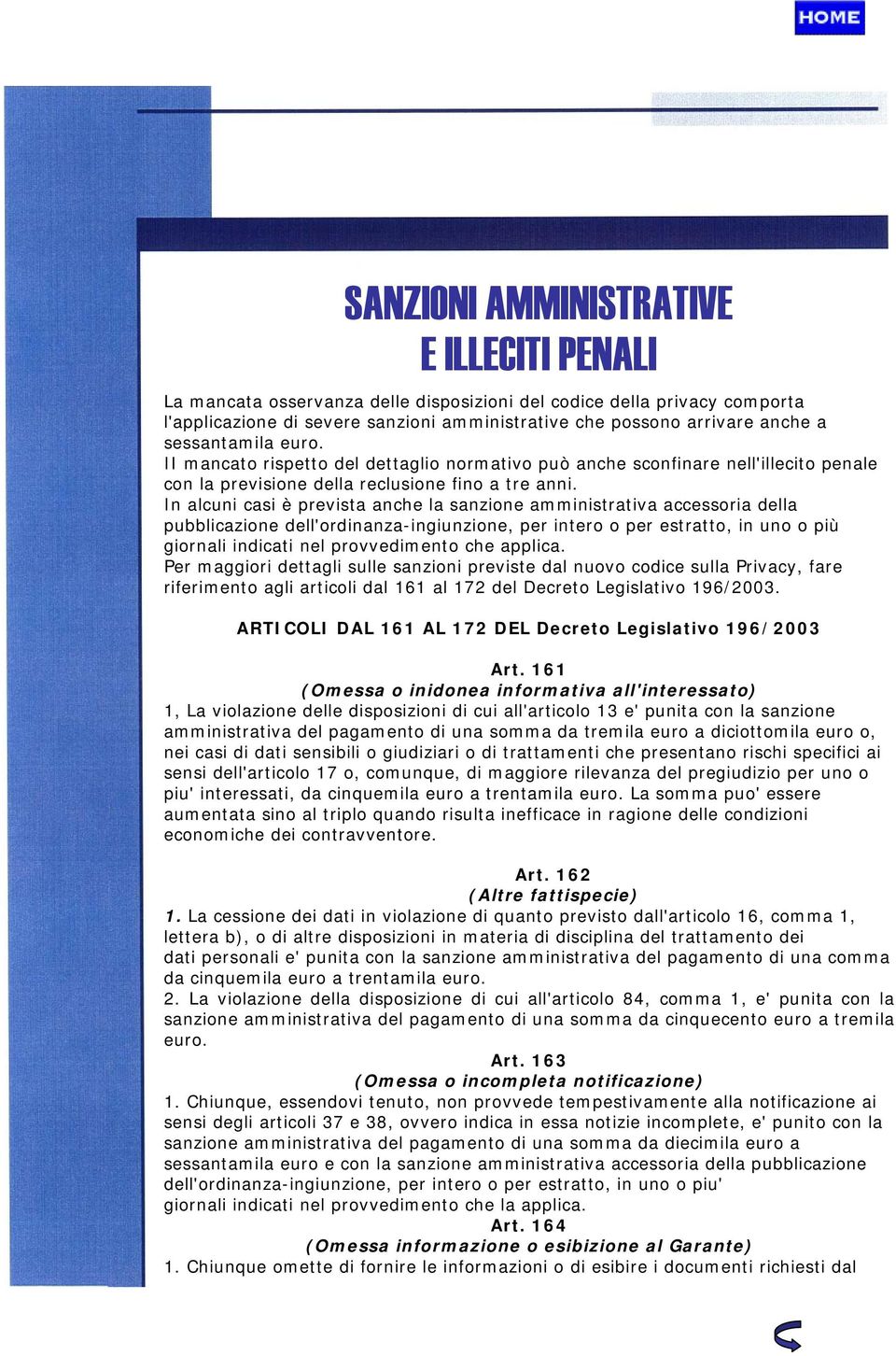 In alcuni casi è prevista anche la sanzione amministrativa accessoria della pubblicazione dell'ordinanza-ingiunzione, per intero o per estratto, in uno o più giornali indicati nel provvedimento che