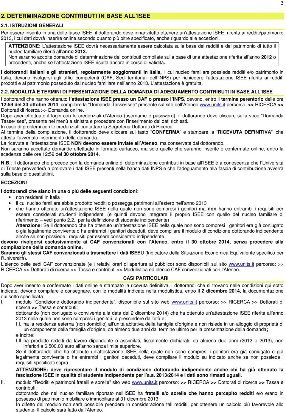 secondo quanto più oltre specificato, anche riguardo alle eccezioni.