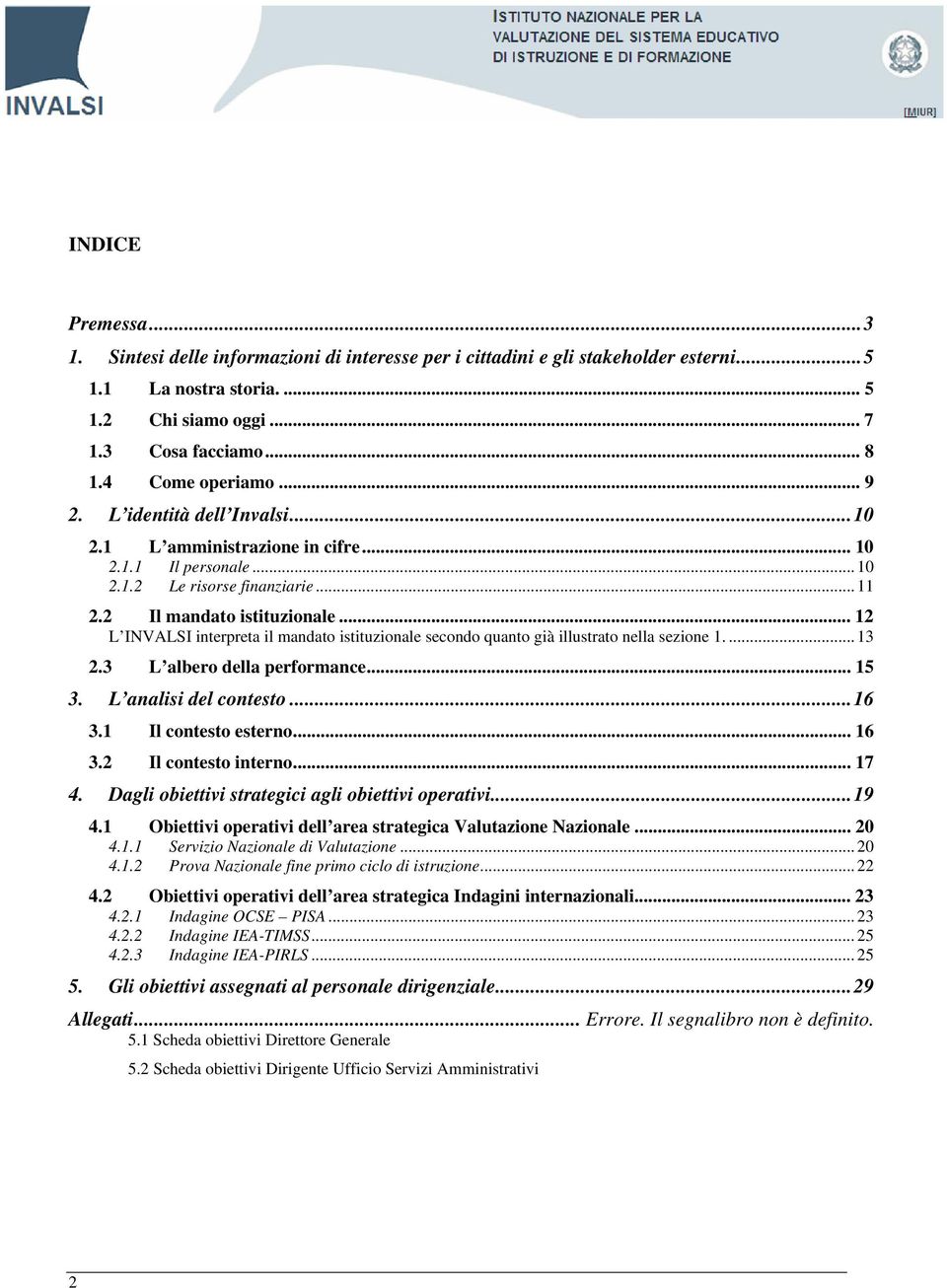 .. 12 L INVALSI interpreta il mandato istituzionale secondo quanto già illustrato nella sezione 1.... 13 2.3 L albero della performance... 15 3. L analisi del contesto...16 3.1 Il contesto esterno.