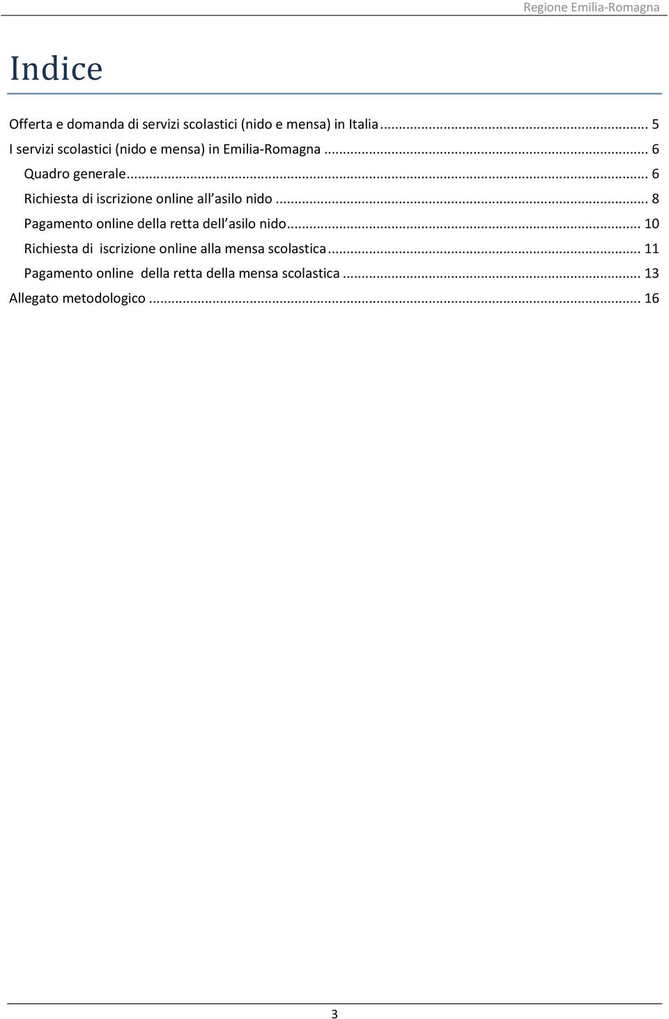 .. 6 Richiesta di iscrizione online all asilo nido... 8 Pagamento online della retta dell asilo nido.