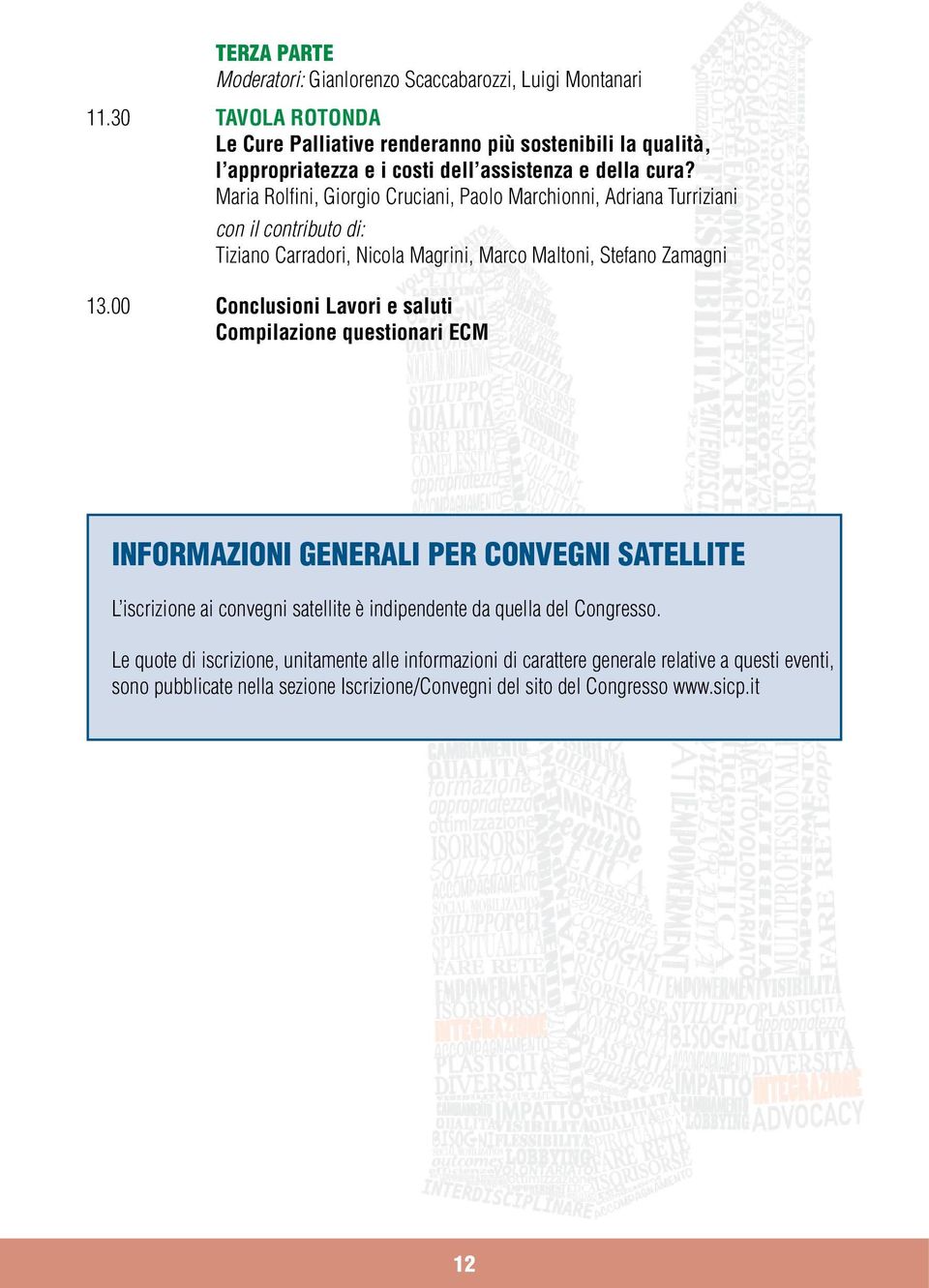 Maria Rolfini, Giorgio Cruciani, Paolo Marchionni, Adriana Turriziani con il contributo di: Tiziano Carradori, Nicola Magrini, Marco Maltoni, Stefano Zamagni 13.