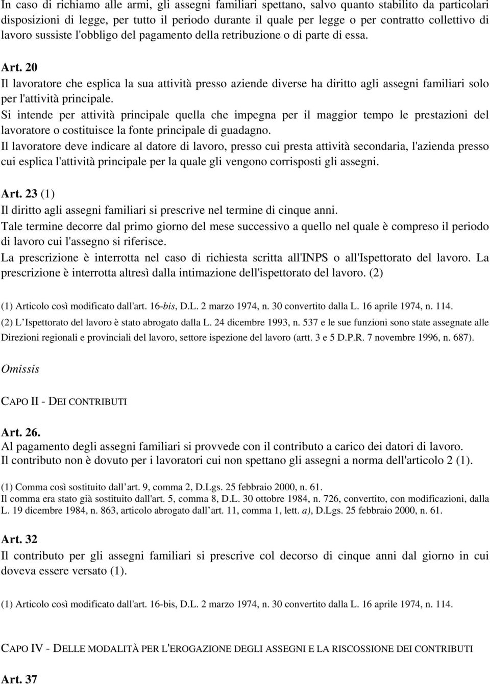 20 Il lavoratore che esplica la sua attività presso aziende diverse ha diritto agli assegni familiari solo per l'attività principale.