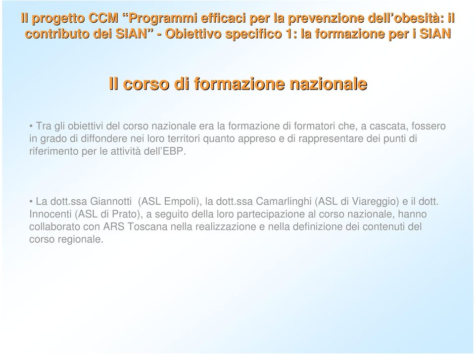 e di rappresentare dei punti di riferimento per le attività dell EBP. La dott.ssa Giannotti (ASL Empoli), la dott.ssa Camarlinghi (ASL di Viareggio) e il dott.