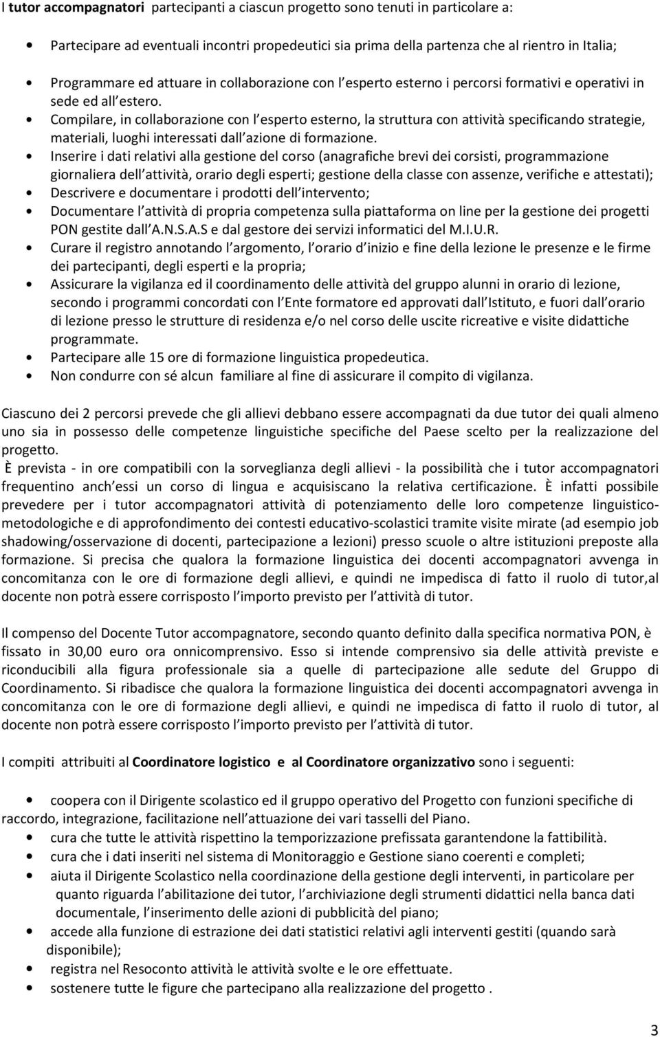 Compilare, in collaborazione con l esperto esterno, la struttura con attività specificando strategie, materiali, luoghi interessati dall azione di formazione.