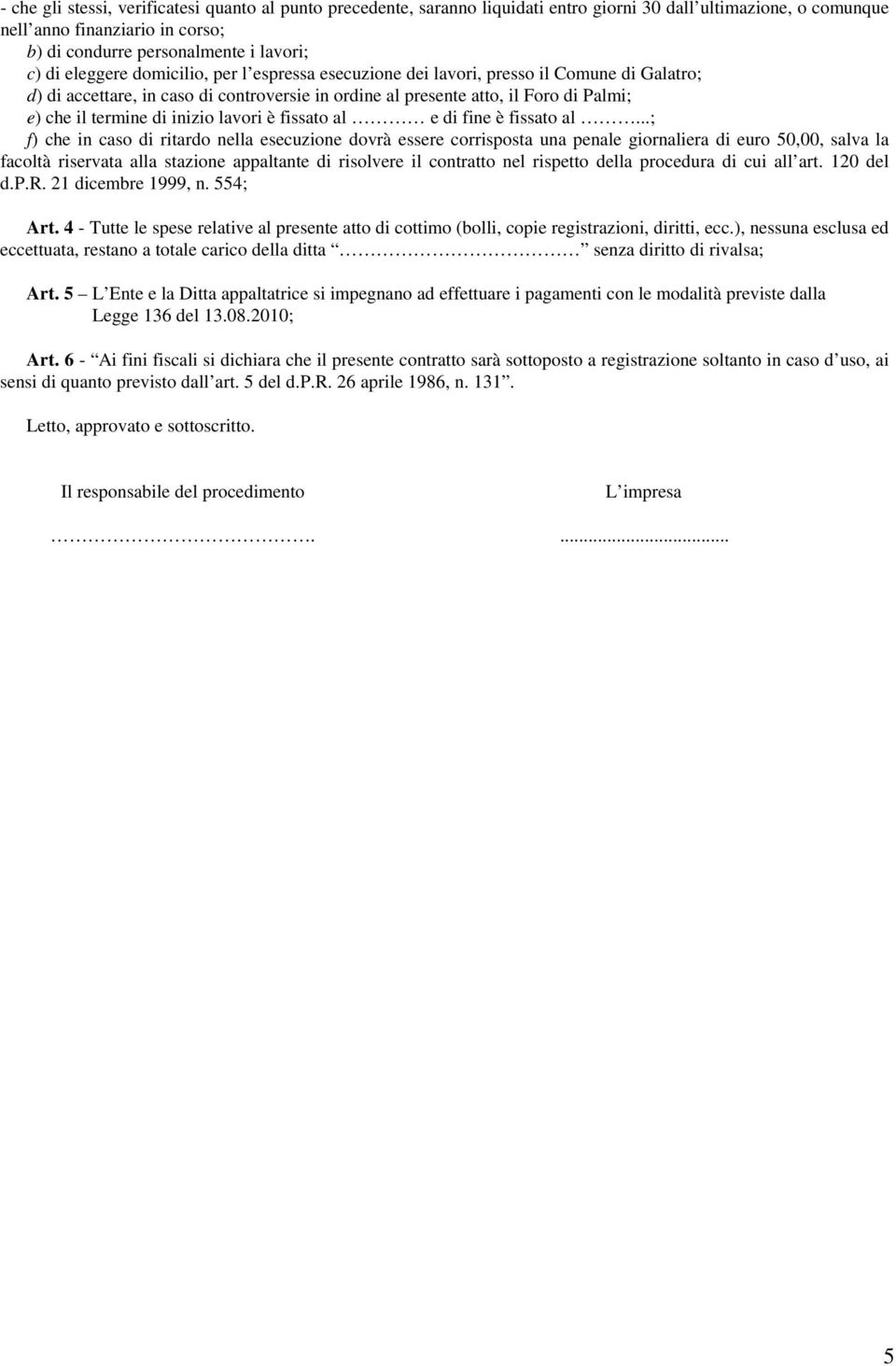 inizio lavori è fissato al e di fine è fissato al.