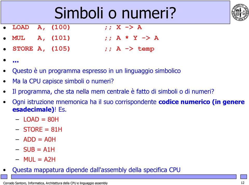 Il programma, che sta nella mem centrale è fatto di simboli o di numeri?
