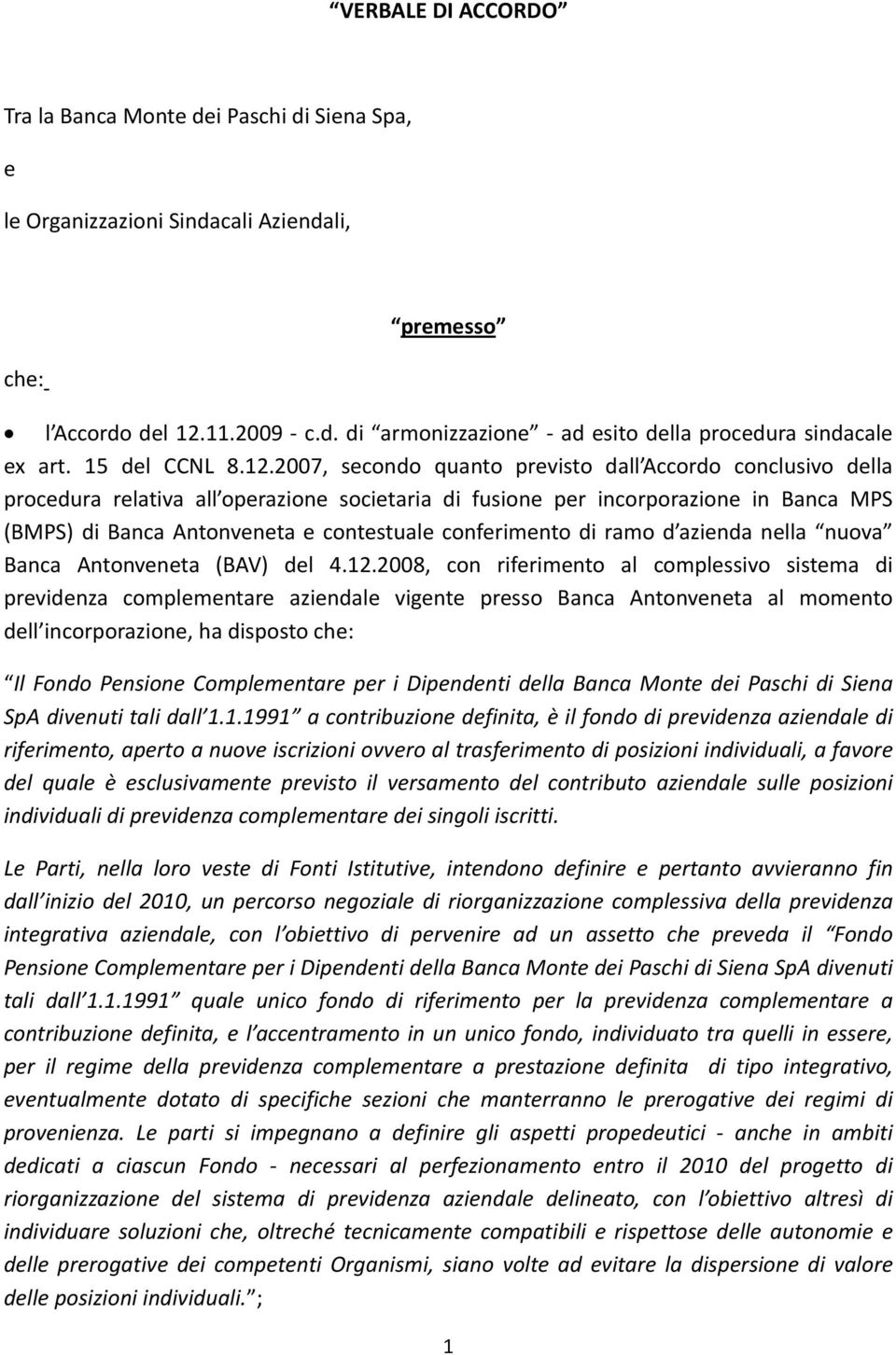2007, secondo quanto previsto dall Accordo conclusivo della procedura relativa all operazione societaria di fusione per incorporazione in Banca MPS (BMPS) di Banca Antonveneta e contestuale