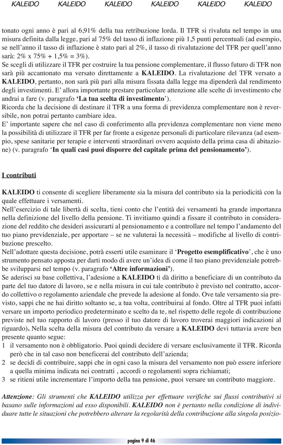 tasso di rivalutazione del TFR per quell anno sarà: 2% x 75% + 1,5% = 3%).