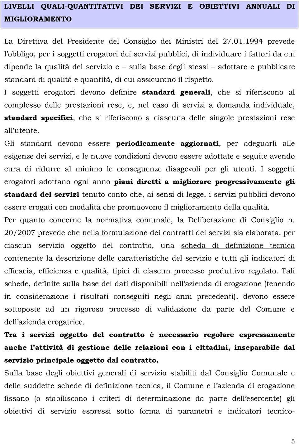 qualità e quantità, di cui assicurano il rispetto.