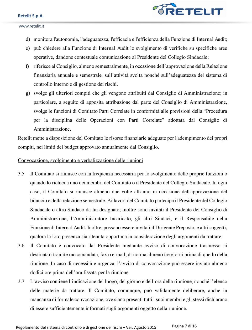 e semestrale, sull attività svolta nonché sull adeguatezza del sistema di controllo interno e di gestione dei rischi.