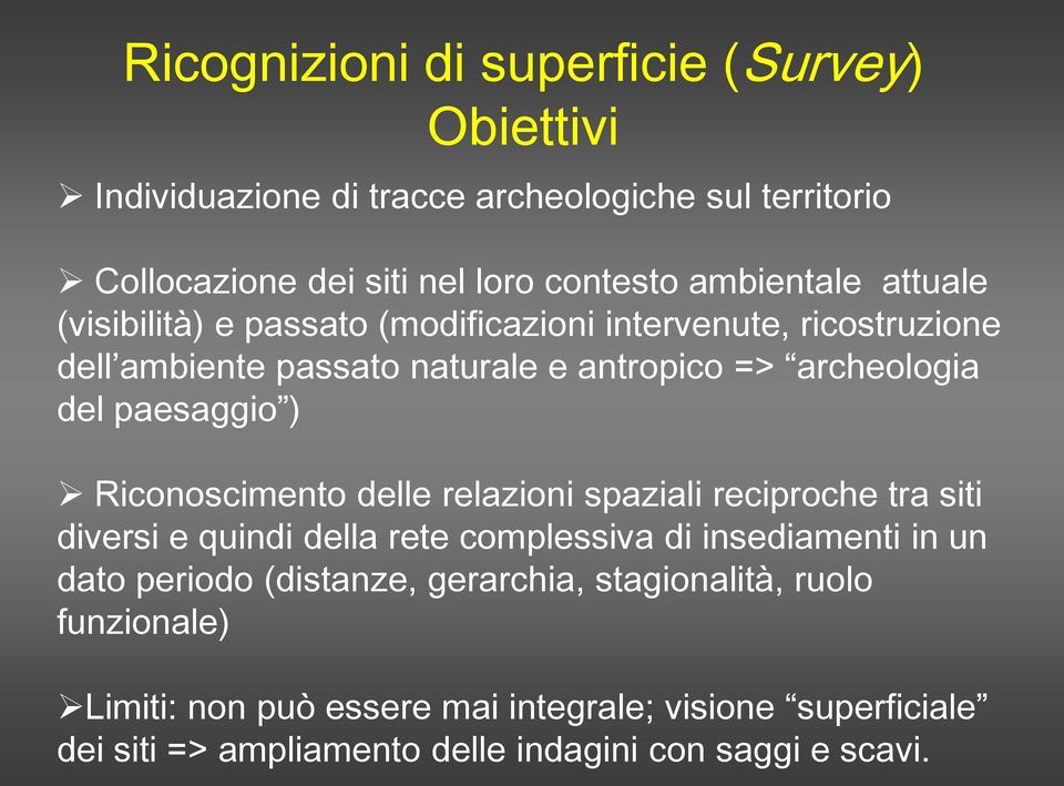 Riconoscimento delle relazioni spaziali reciproche tra siti diversi e quindi della rete complessiva di insediamenti in un dato periodo (distanze,