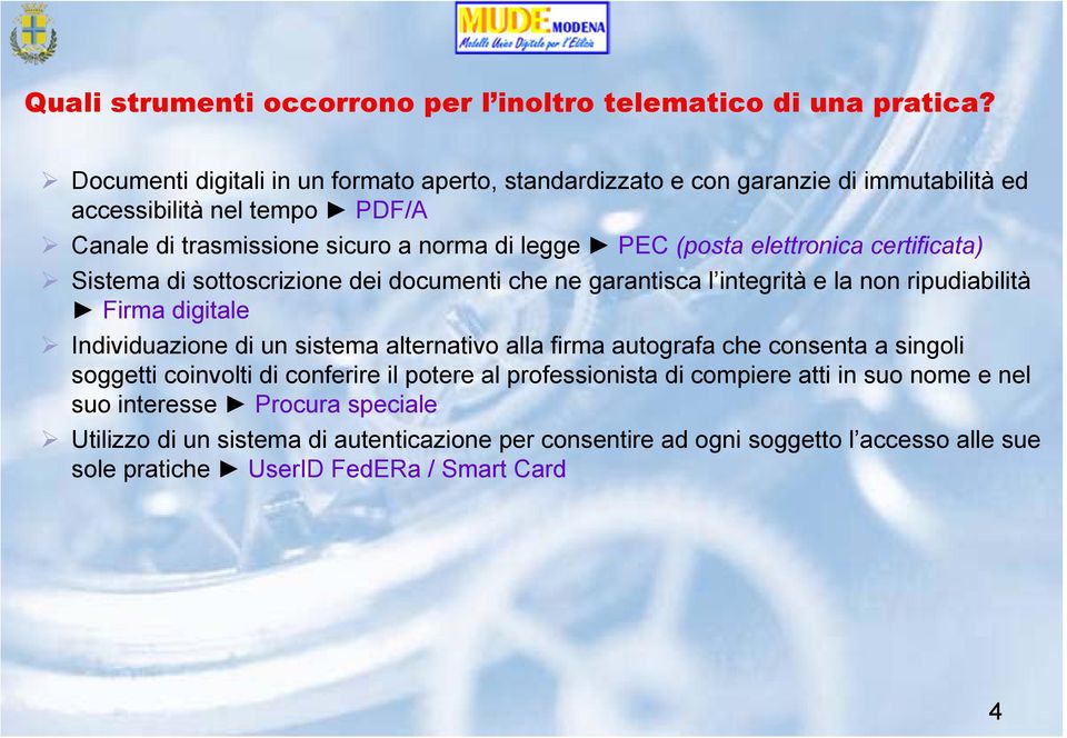 elettronica certificata) Sistema di sottoscrizione dei documenti che ne garantisca l integrità e la non ripudiabilità Firma digitale Individuazione di un sistema alternativo alla