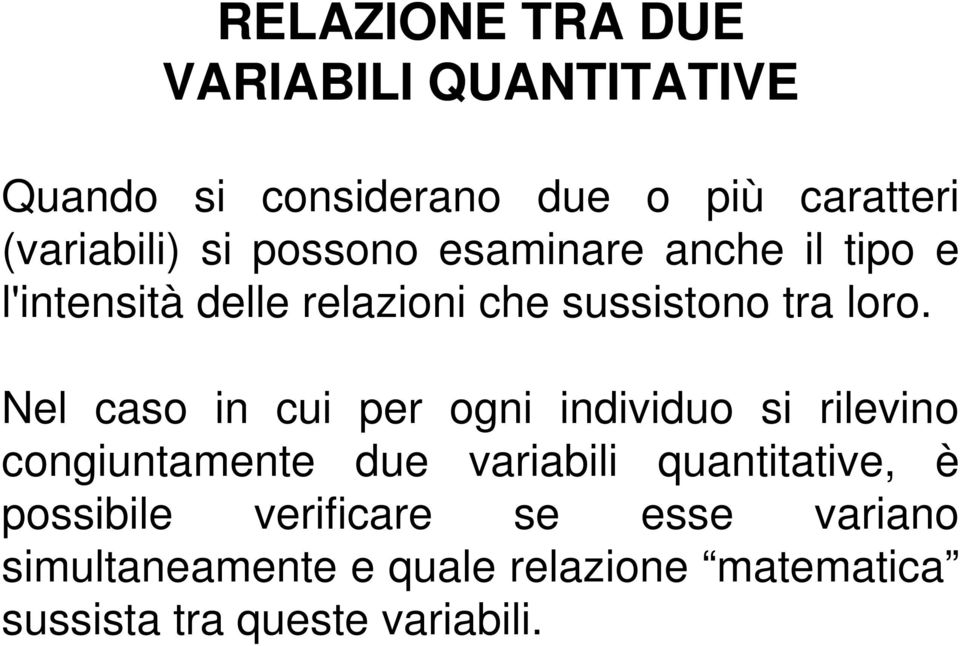 Nel caso in cui per ogni individuo si rilevino congiuntamente due variabili quantitative, è