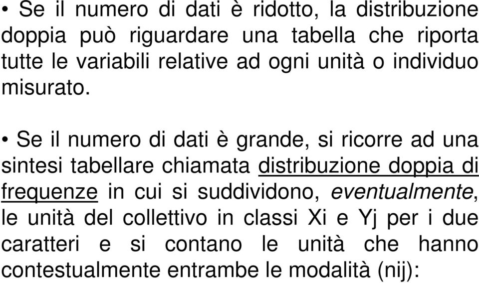 Se il numero di dati è grande, si ricorre ad una sintesi tabellare chiamata distribuzione doppia di frequenze