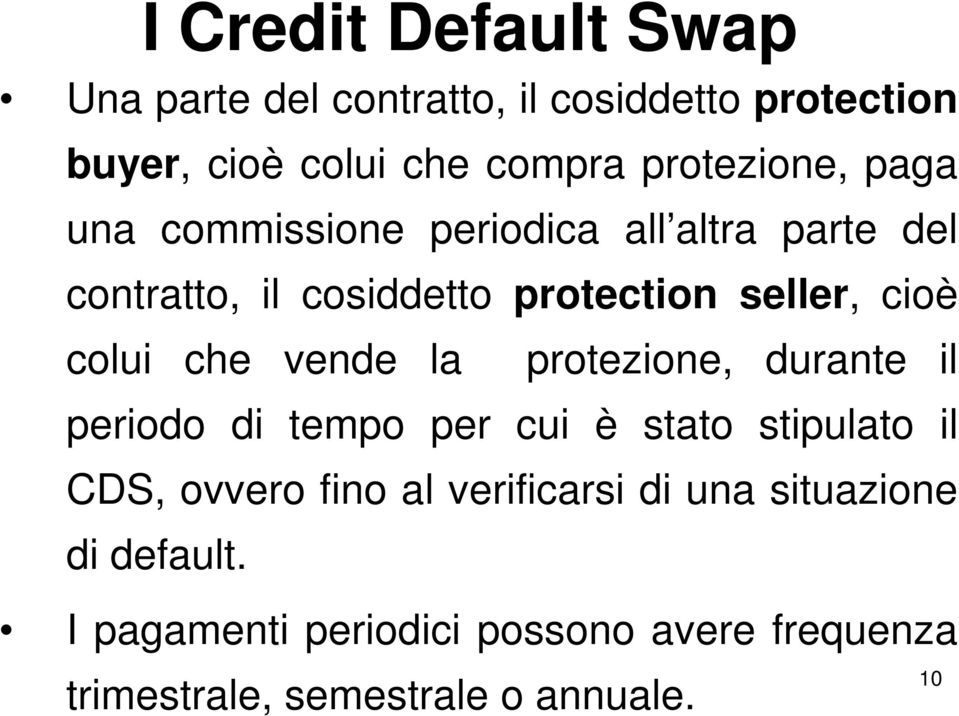 colui che vende la protezione, durante il periodo di tempo per cui è stato stipulato il CDS, ovvero fino al