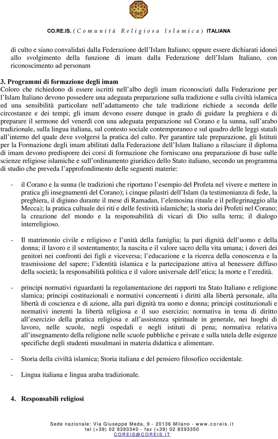 sulla tradizione e sulla civiltà islamica ed una sensibilità particolare nell adattamento che tale tradizione richiede a seconda delle circostanze e dei tempi; gli imam devono essere dunque in grado