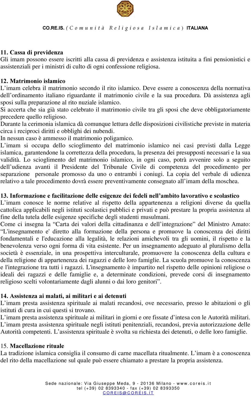 Dà assistenza agli sposi sulla preparazione al rito nuziale islamico. Si accerta che sia già stato celebrato il matrimonio civile tra gli sposi che deve obbligatoriamente precedere quello religioso.