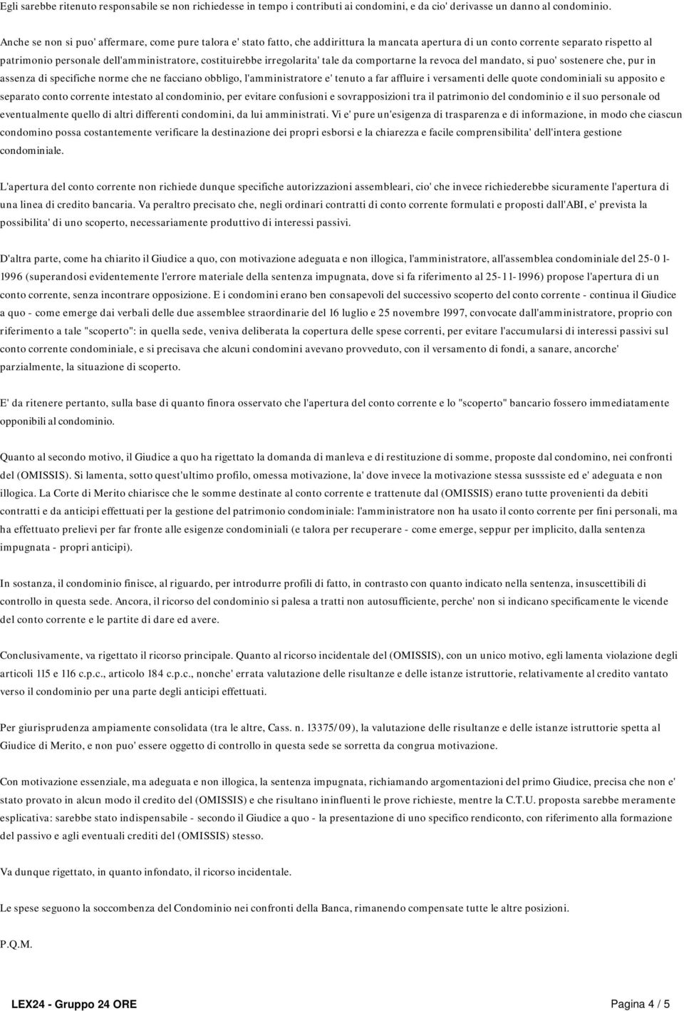 irregolarita' tale da comportarne la revoca del mandato, si puo' sostenere che, pur in assenza di specifiche norme che ne facciano obbligo, l'amministratore e' tenuto a far affluire i versamenti