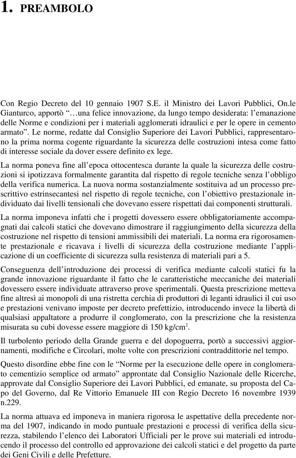 Le norme, redatte dal Consiglio Superiore dei Lavori Pubblici, rappresentarono la prima norma cogente riguardante la sicurezza delle costruzioni intesa come fatto di interesse sociale da dover essere