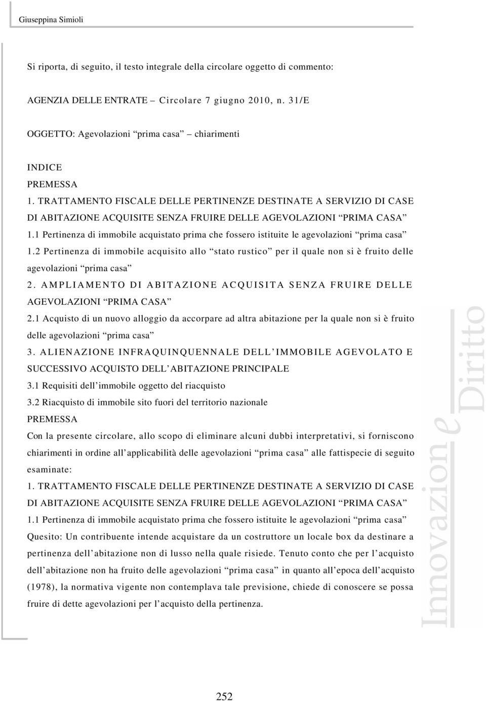 TRATTAMENTO FISCALE DELLE PERTINENZE DESTINATE A SERVIZIO DI CASE DI ABITAZIONE ACQUISITE SENZA FRUIRE DELLE AGEVOLAZIONI PRIMA CASA 1.