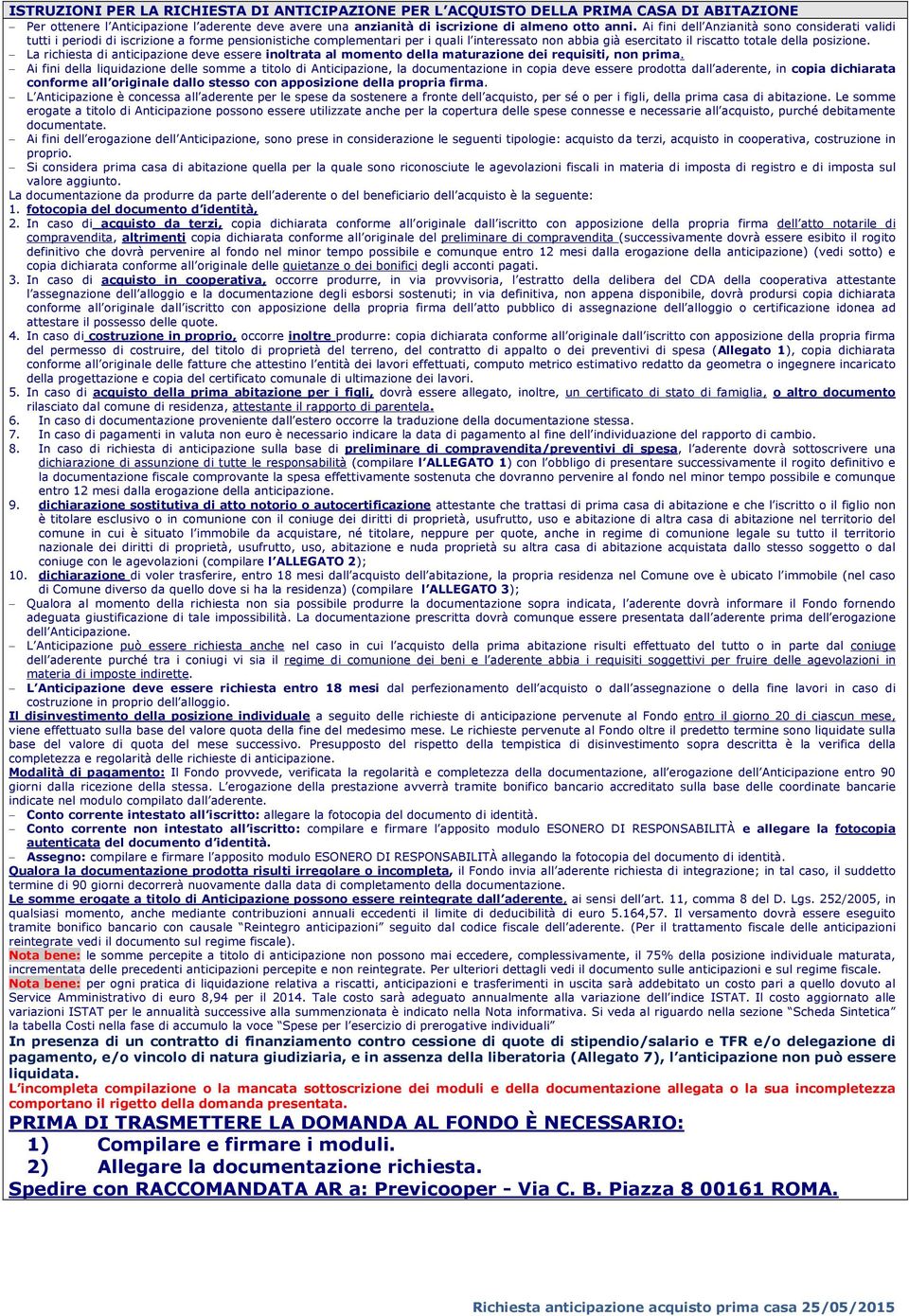 La richiesta di anticipazione deve essere inoltrata al momento della maturazione dei requisiti, non prima.