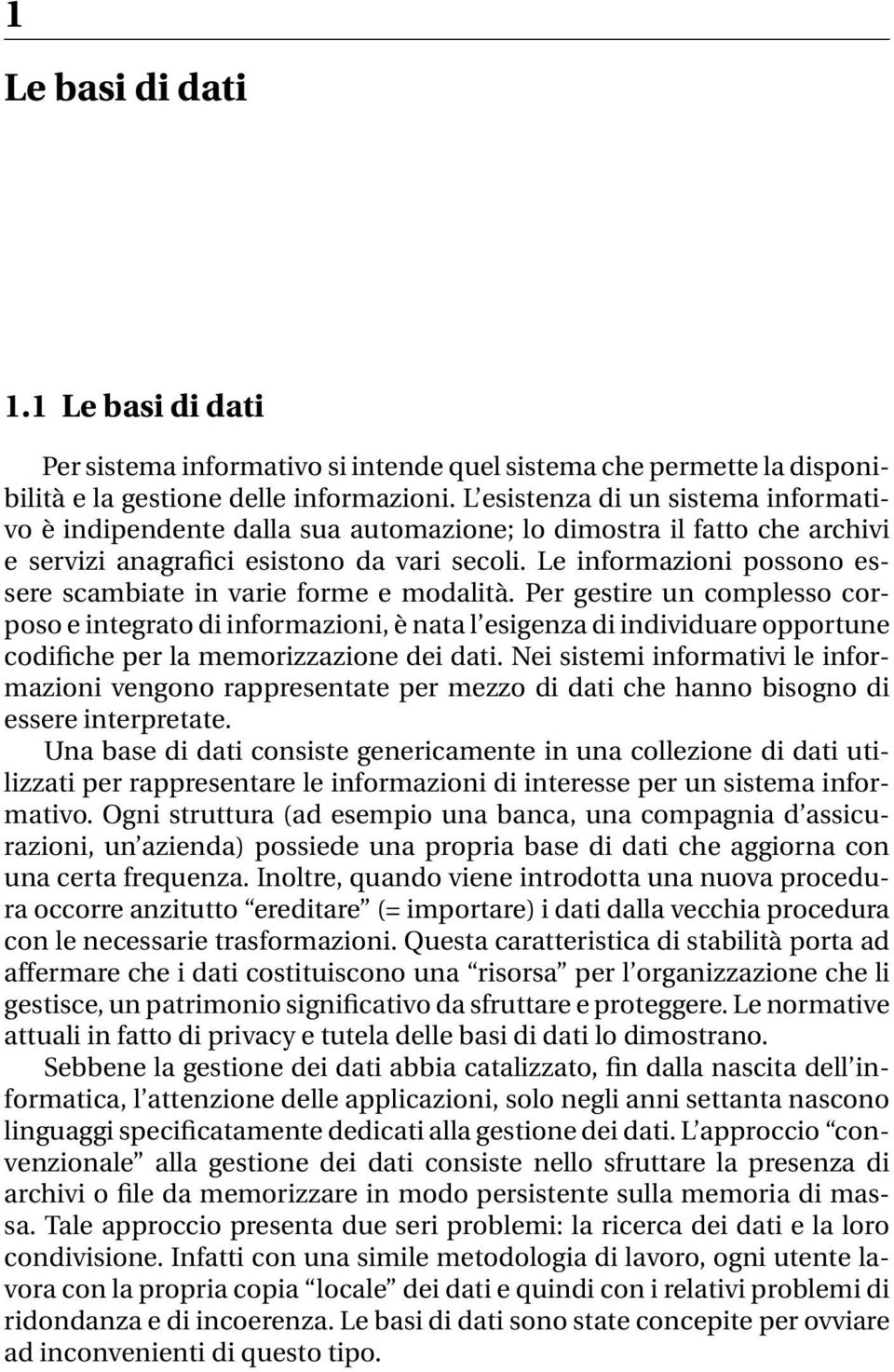 Le informazioni possono essere scambiate in varie forme e modalità.