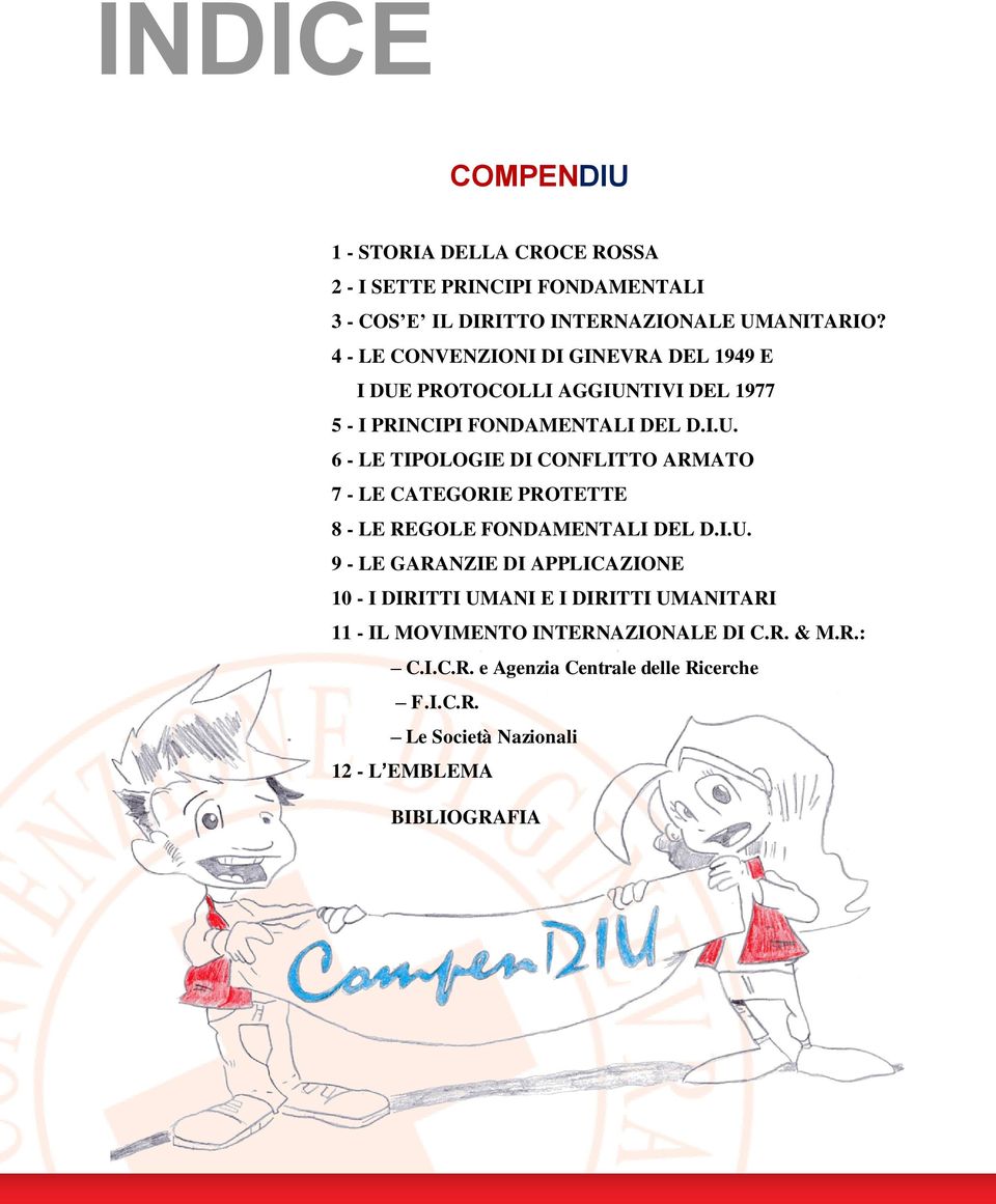 I.U. 9 - LE GARANZIE DI APPLICAZIONE 10 - I DIRITTI UMANI E I DIRITTI UMANITARI 11 - IL MOVIMENTO INTERNAZIONALE DI C.R. & M.R.: C.I.C.R. e Agenzia Centrale delle Ricerche F.