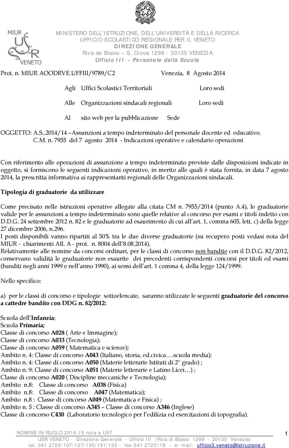 UFFIII/9789/C2 Venezia, 8 Agosto 2014 Agli Uffici Scolastici Territoriali Alle Organizzazioni sindacali regionali Loro sedi Loro sedi Al sito web per la pubblicazione Sede OGGETTO: A.S..2014/14 Assunzioni a tempo indeterminato del personale docente ed educativo.