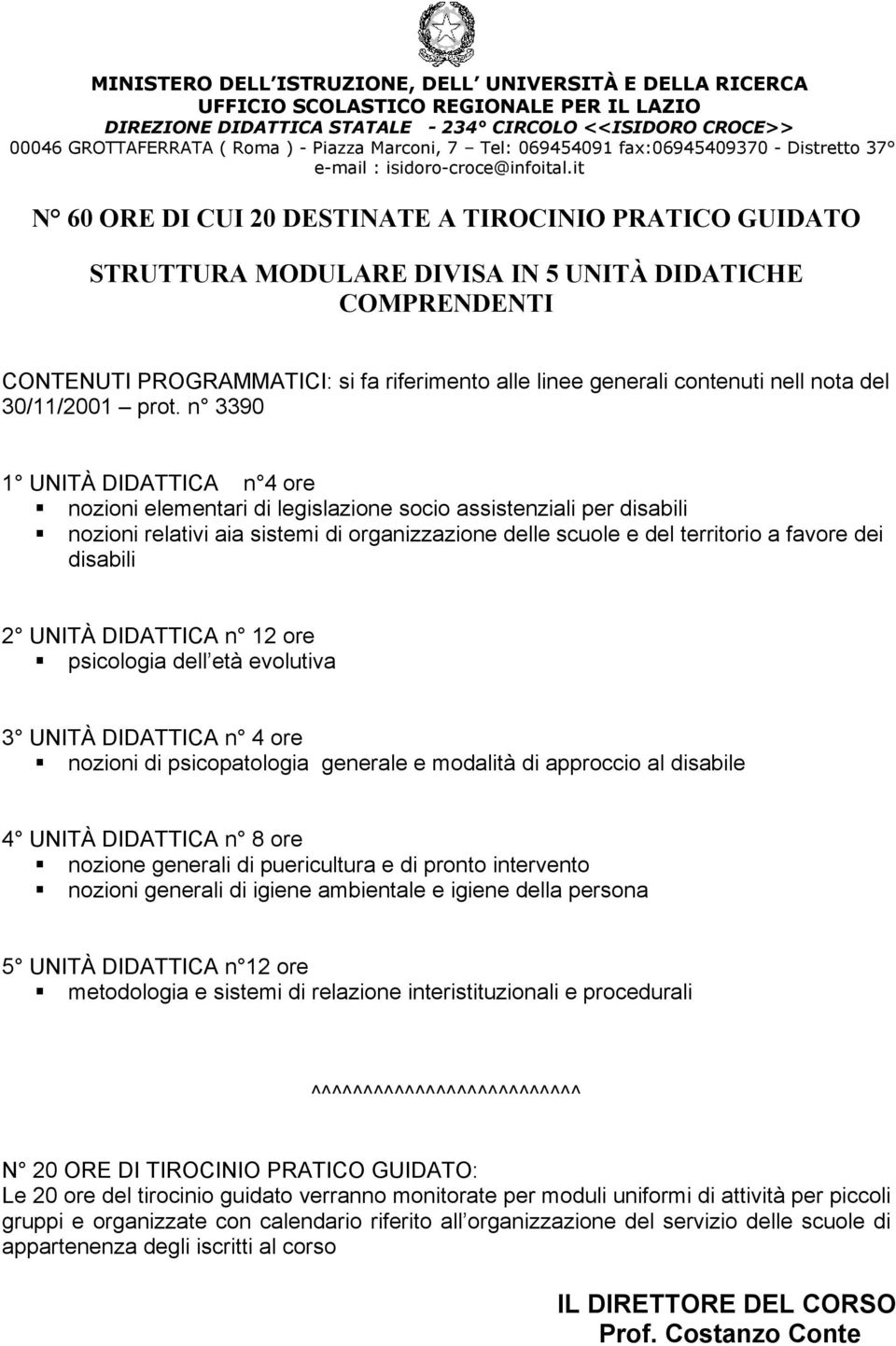 n 3390 1 UNITÀ DIDATTICA n 4 ore nozioni elementari di legislazione socio assistenziali per disabili nozioni relativi aia sistemi di organizzazione delle scuole e del territorio a favore dei disabili