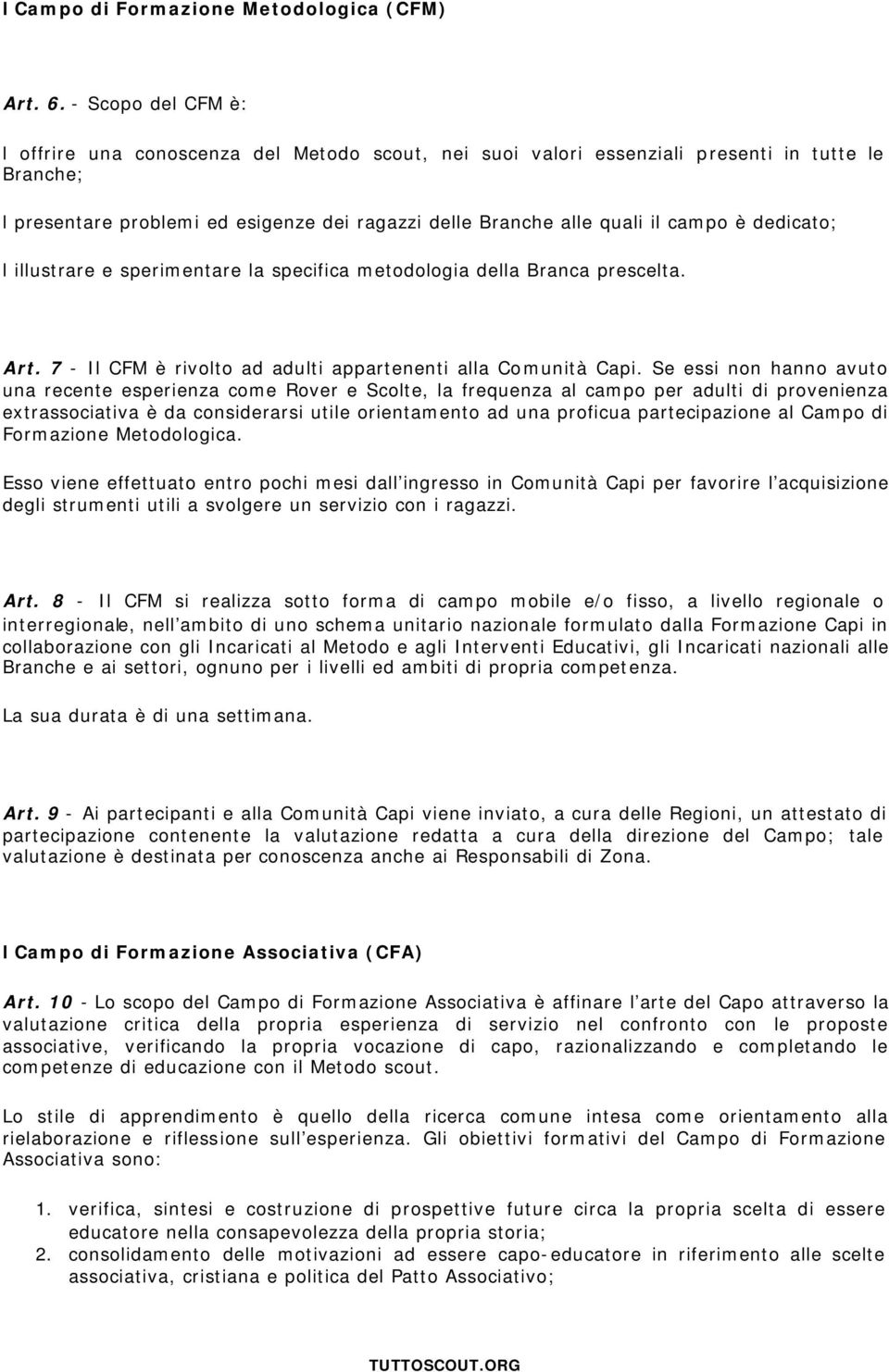 è dedicato; l illustrare e sperimentare la specifica metodologia della Branca prescelta. Art. 7 - Il CFM è rivolto ad adulti appartenenti alla Comunità Capi.