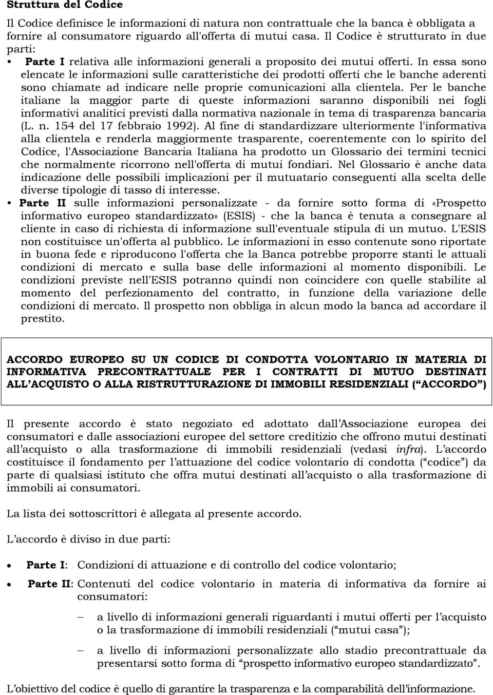 In essa sono elencate le informazioni sulle caratteristiche dei prodotti offerti che le banche aderenti sono chiamate ad indicare nelle proprie comunicazioni alla clientela.