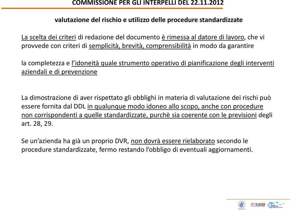 brevità, comprensibilitàin modo da garantire la completezza e l idoneità quale strumento operativo di pianificazione degli interventi aziendali e di prevenzione La dimostrazione di aver rispettato