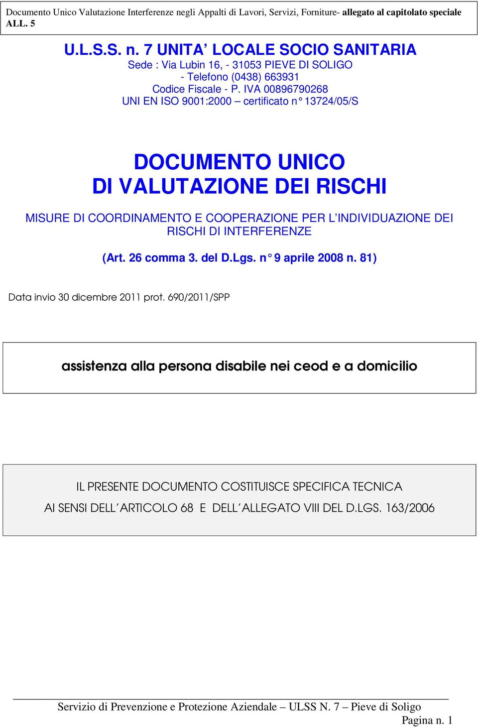 INDIVIDUAZIONE DEI RISCHI DI INTERFERENZE (Art. 26 comma 3. del D.Lgs. n 9 aprile 2008 n. 81 ) Data invio 30 dicembre 2011 prot.