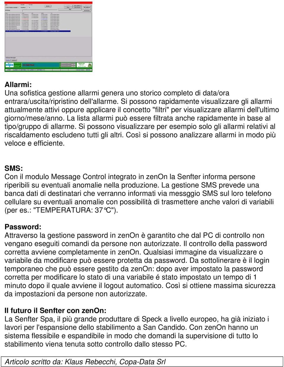 La lista allarmi può essere filtrata anche rapidamente in base al tipo/gruppo di allarme. Si possono visualizzare per esempio solo gli allarmi relativi al riscaldamento escludeno tutti gli altri.