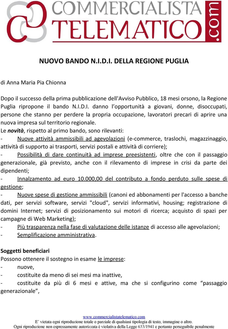 di corriere); - Possibilità di dare continuità ad imprese preesistenti, oltre che con il passaggio generazionale, già previsto, anche con il rilevamento di imprese in crisi da parte dei dipendenti; -