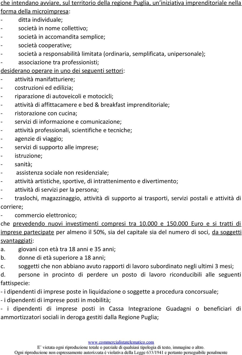 attività manifatturiere; - costruzioni ed edilizia; - riparazione di autoveicoli e motocicli; - attività di affittacamere e bed & breakfast imprenditoriale; - ristorazione con cucina; - servizi di