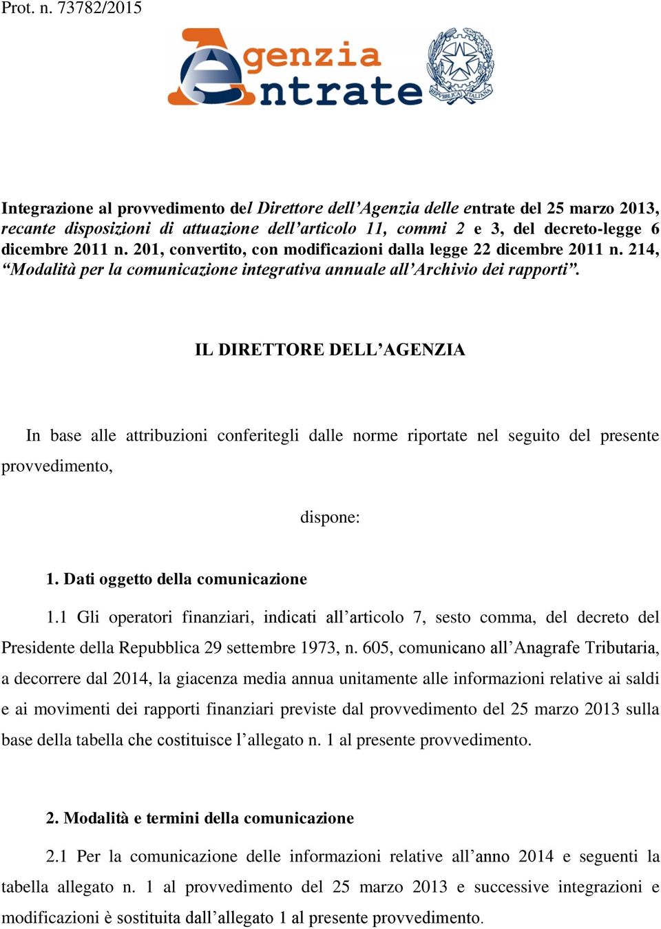 2011 n. 201, convertito, con modificazioni dalla legge 22 dicembre 2011 n. 214, Modalità per la comunicazione integrativa annuale all Archivio dei rapporti.