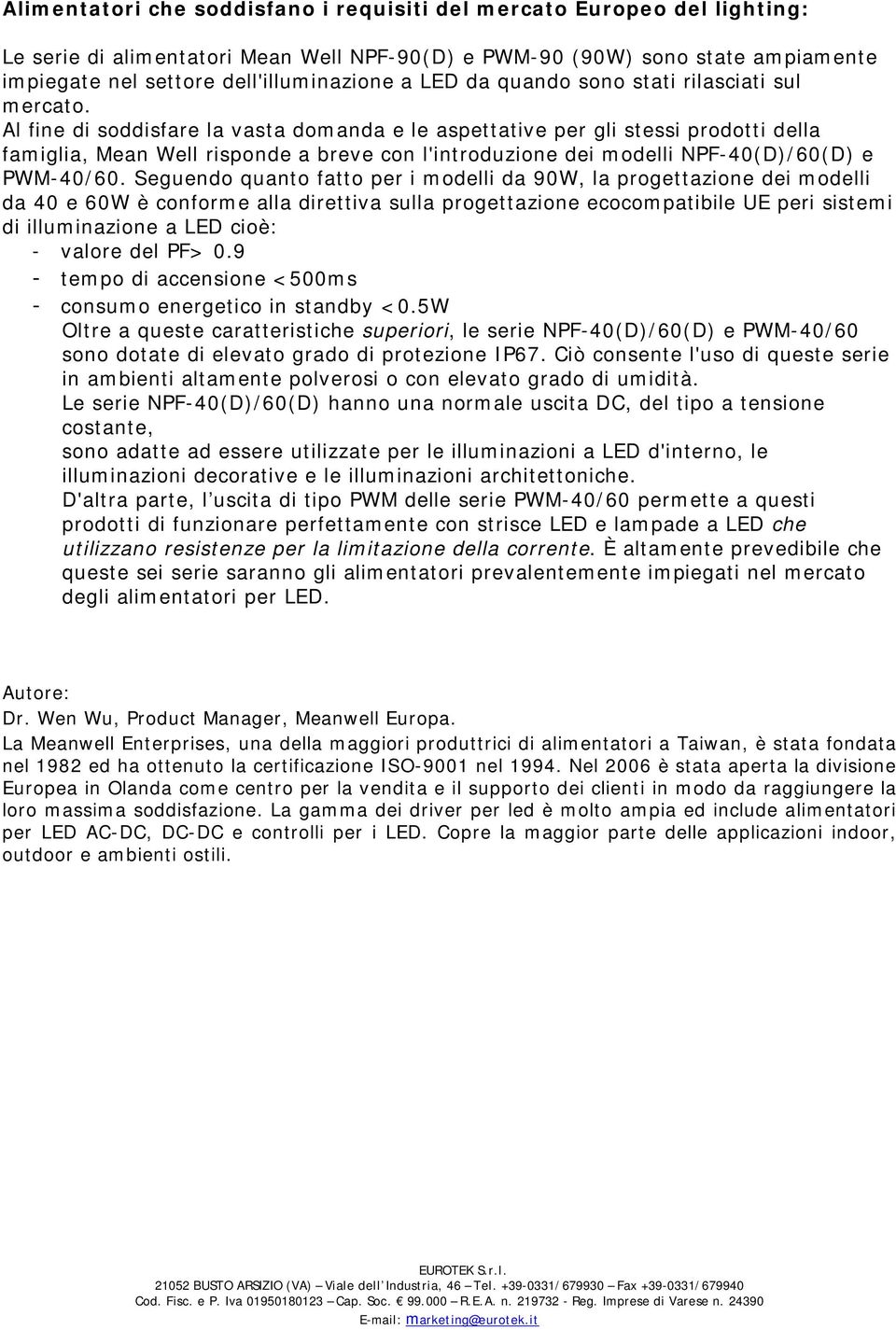 Al fine di soddisfare la vasta domanda e le aspettative per gli stessi prodotti della famiglia, Mean Well risponde a breve con l'introduzione dei modelli NPF-40(D)/60(D) e PWM-40/60.