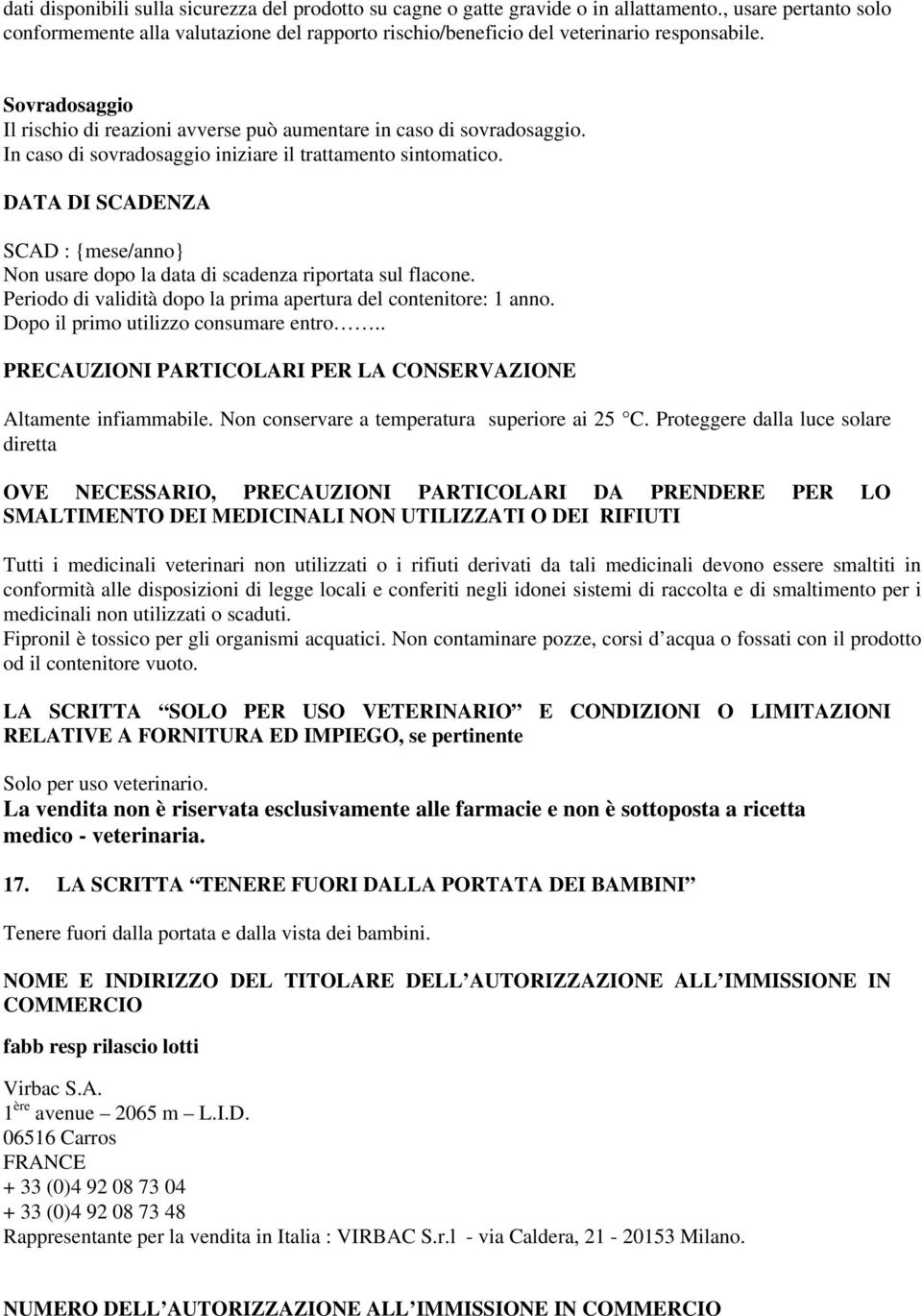 In caso di sovradosaggio iniziare il trattamento sintomatico. DATA DI SCADENZA SCAD : {mese/anno} Non usare dopo la data di scadenza riportata sul flacone.